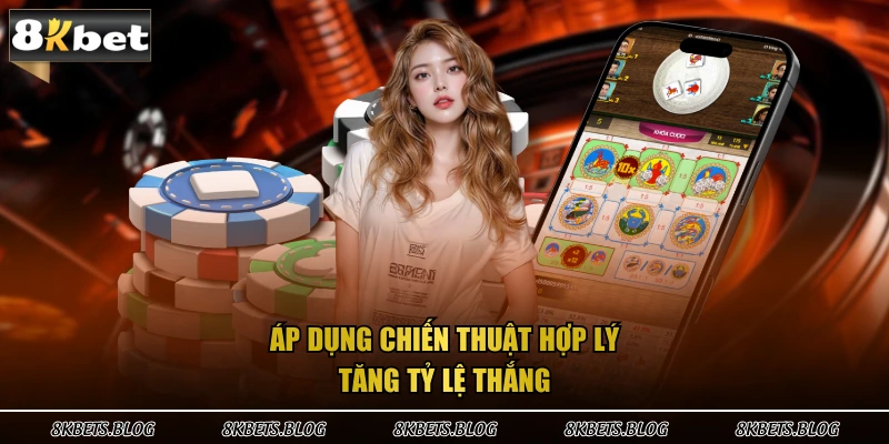 Áp dụng chiến thuật hợp lý tăng tỷ lệ thắng