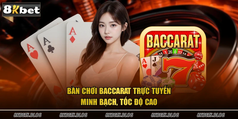Bàn chơi baccarat trực tuyến minh bạch, tốc độ cao