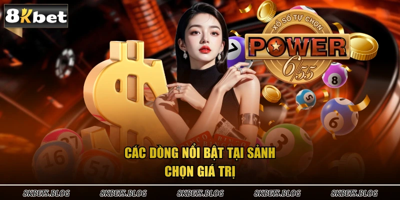 Các dòng nổi bật tại sảnh chọn giá trị 