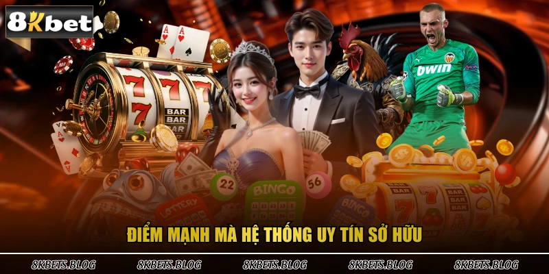 Điểm mạnh mà hệ thống uy tín sở hữu 