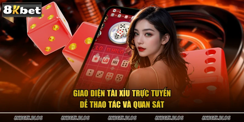 Giao diện tài xỉu trực tuyến dễ thao tác và quan sát