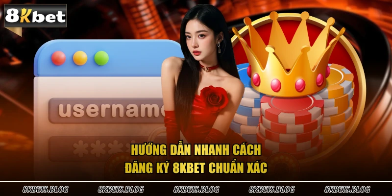 Hướng dẫn nhanh cách đăng ký 8KBET chuẩn xác