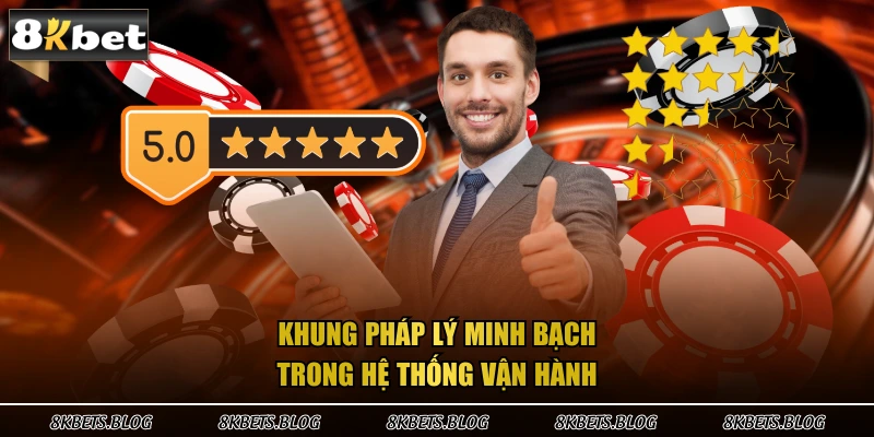 Khung pháp lý minh bạch trong hệ thống vận hành
