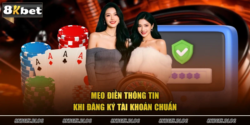Mẹo điền thông tin khi đăng ký tài khoản chuẩn