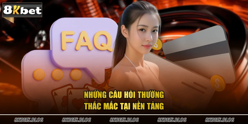 Những câu hỏi thường thắc mắc tại nền tảng 