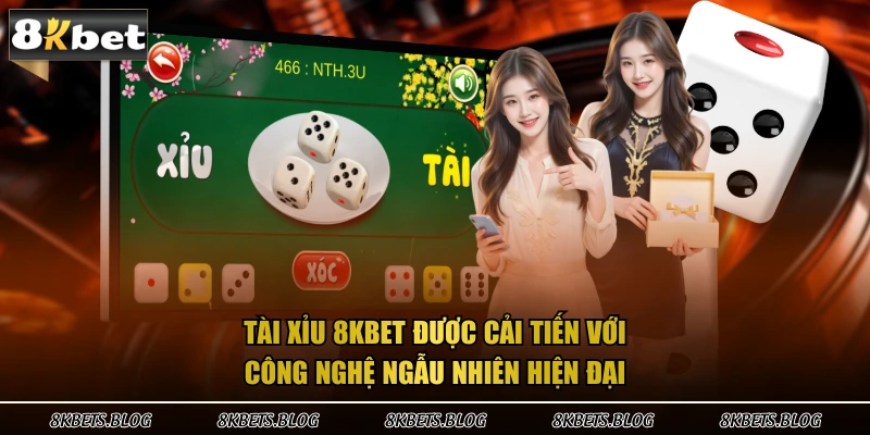 Tài xỉu 8kbet được cải tiến với công nghệ ngẫu nhiên hiện đại