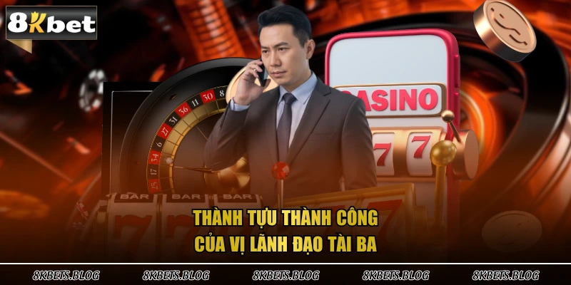 Thành tựu thành công của vị lãnh đạo tài ba