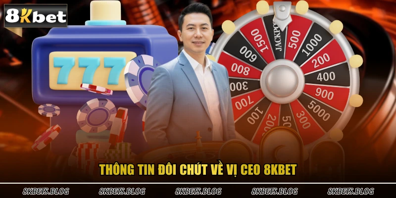 Thông tin đôi chút về vị Ceo 8KBET 