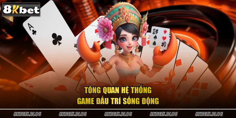 Tổng quan hệ thống game đấu trí sống động 
