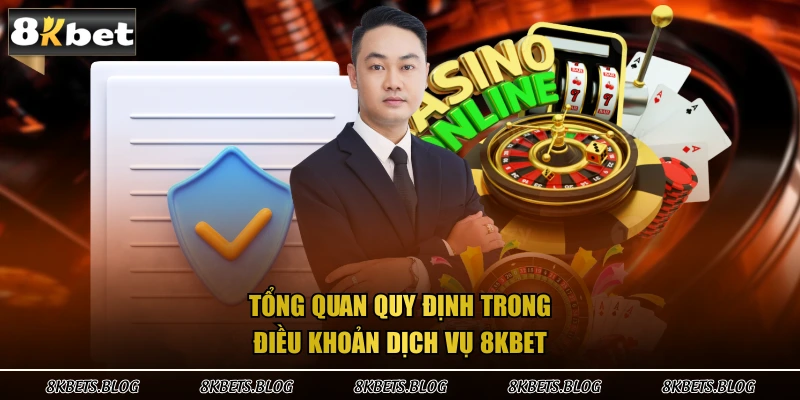 Tổng quan quy định trong điều khoản dịch vụ 8KBET