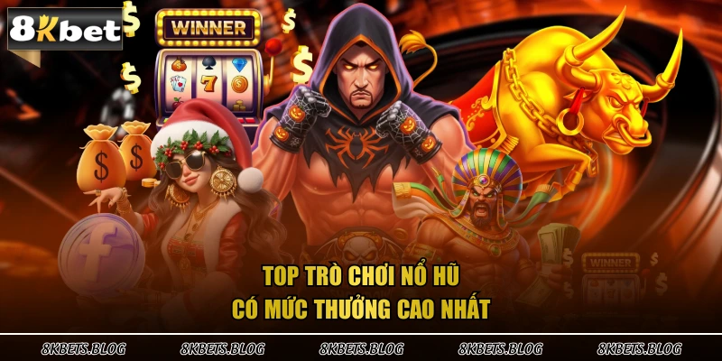 Top trò chơi nổ hũ có mức thưởng cao nhất