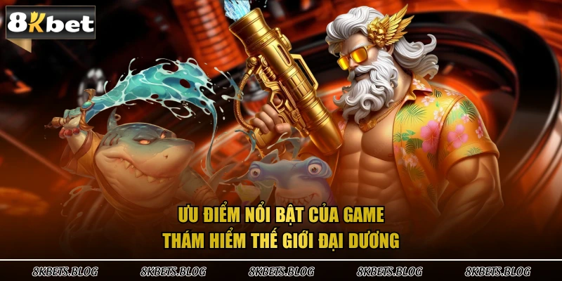 Ưu điểm nổi bật của game thám hiểm thế giới đại dương