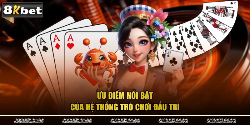 Ưu điểm nổi bật của hệ thống trò chơi đấu trí 