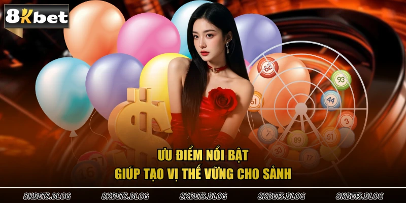Ưu điểm nổi bật giúp tạo vị thế vững cho sảnh 